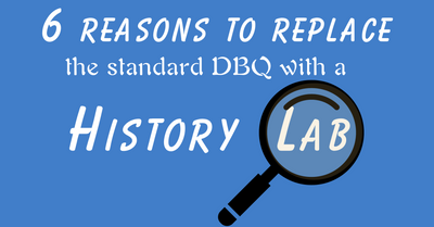 6 Reasons to Drop the DBQ for History Labs