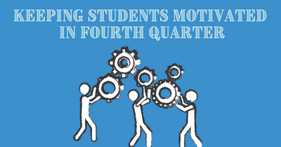 5 Tips To Keep Students Motivated in Fourth Quarter