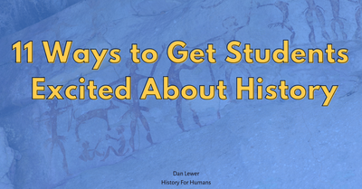 11 Ways to Get Students Excited About History