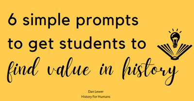 6 Ways to Make History Relevant For Students