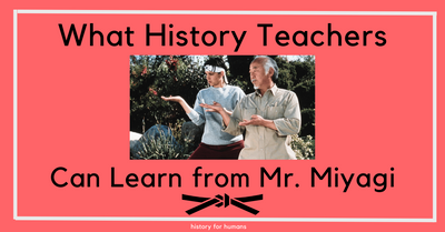 What History Teachers Can Learn From the Karate Kid! 👊