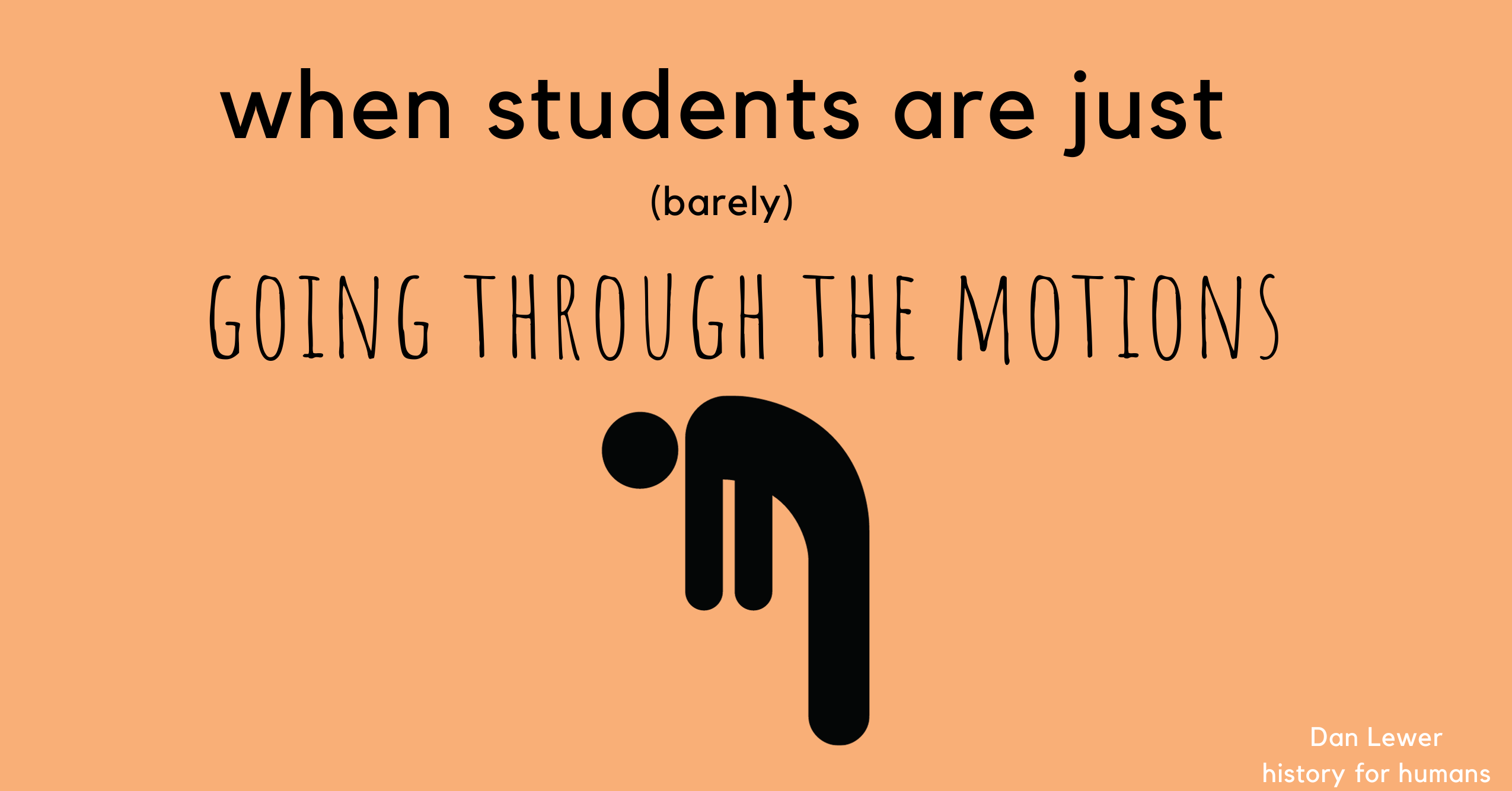 A Simple Way to Motivate Unmotivated Students – History For Humans