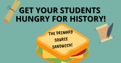 "Primary Source Sandwich" - A Way to Teach with Primary Sources