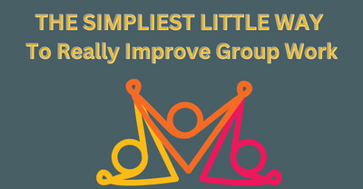 A Simple & Powerful Strategy to Improve Group Work!